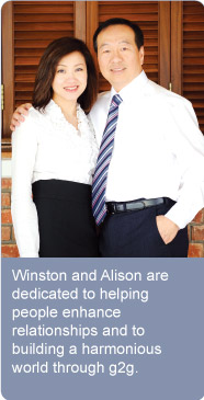 Winston and Alison are dedicated to helping people enhance relationships and to building a harmonious world through g2g.